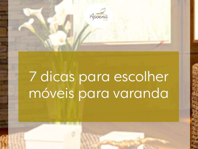 7 dicas para escolher móveis para varanda - Apoena